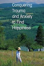 Conquering Trauma and Anxiety to Find Happiness