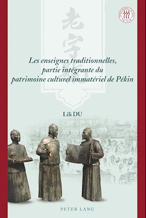 Les Enseignes Traditionnelles, Partie Integrante Du Patrimoine Culturel Immateriel de Pekin