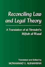 Reconciling Law and Legal Theory : A Translation of al-Tilmisani's <i>Miftah al-Wusul" 