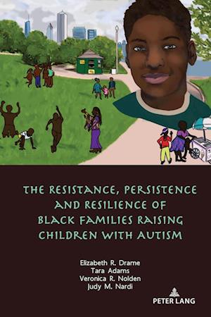 The Resistance, Persistence and Resilience of Black Families Raising Children with Autism