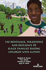 The Resistance, Persistence and Resilience of Black Families Raising Children with Autism