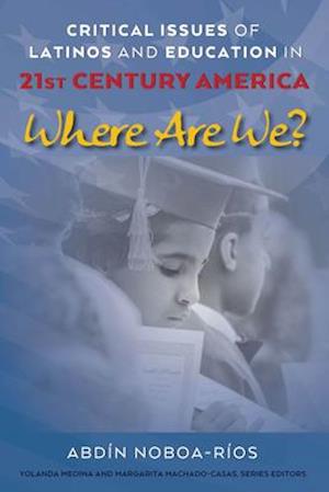Critical Issues of Latinos and Education in 21st Century America