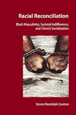 Racial Reconciliation : Black Masculinity, Societal Indifference, and Church Socialization 