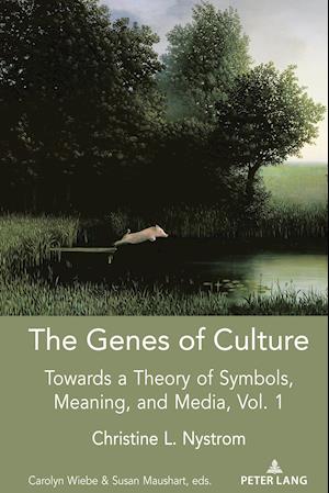 The Genes of Culture; Towards a Theory of Symbols, Meaning, and Media, Volume 1