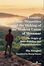 Frontier Ethnic Minorities and the Making of the Modern Union of Myanmar
