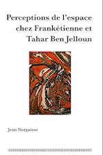 Perceptions de l'Espace Chez Franketienne Et Tahar Ben Jelloun