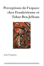 Perceptions de l’espace chez Frankétienne et Tahar Ben Jelloun