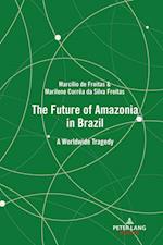 The Future of Amazonia in Brazil : A Worldwide Tragedy 