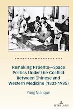 Remaking Patients-Space Politics Under the Conflict Between Chinese and Western Medicine (1832-1985)