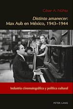 Distinto Amanecer: Max Aub En Mexico, 1943-1944