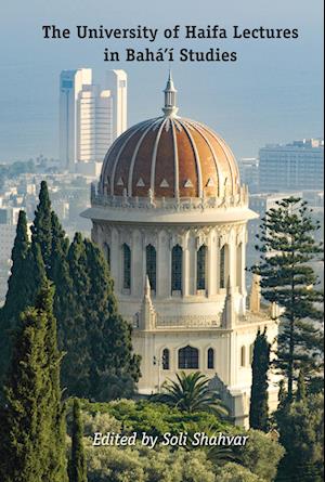 The University of Haifa Lectures in Baha'i Studies