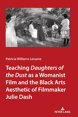 Teaching Daughters of the Dust" as a Womanist Film and the Black Arts Aesthetic of Filmmaker Julie Dash