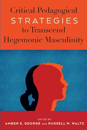 Critical Pedagogical Strategies to Transcend Hegemonic Masculinity