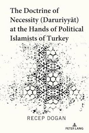 Doctrine of Necessity (Daruriyyat) at the Hands of Political Islamists of Turkey