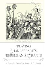 Playing Shakespeare's Rebels and Tyrants
