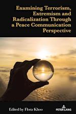 Examining Terrorism, Extremism and Radicalization Through a Peace Communication Perspective