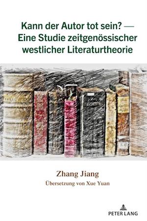 Kann der Autor tot sein? — Eine Studie zeitgenoessischer westlicher Literaturtheorie