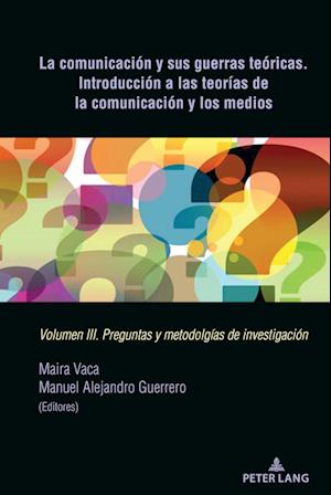 La Comunicación Y Sus Guerras Teóricas. Introducción a Las Teorías de la Comunicación Y Los Medios