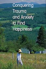 Conquering Trauma and Anxiety to Find Happiness