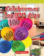 Celebremos Los 100 Días (Celebrate 100 Days) (Spanish Version) = Celebrate 100 Days