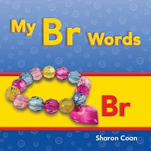 My Br Words (More Consonants, Blends, and Digraphs)