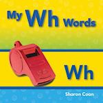 My Wh Words (More Consonants, Blends, and Digraphs)