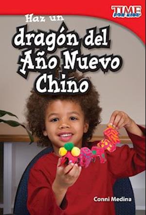 Haz Un Dragon del Ano Nuevo Chino (Make a Chinese New Year Dragon) (Spanish Version) (Upper Emergent)