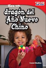 Haz Un Dragon del Ano Nuevo Chino (Make a Chinese New Year Dragon) (Spanish Version) (Upper Emergent)