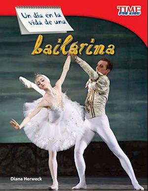 Un Día En La Vida de Una Bailarina (a Day in the Life of a Ballet Dancer) (Spanish Version) = A Day in the Life of a Ballerina