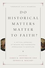Do Historical Matters Matter to Faith?: A Critical Appraisal of Modern and Postmodern Approaches to Scripture 