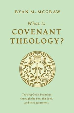 What Is Covenant Theology?