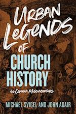 Urban Legends of Church History