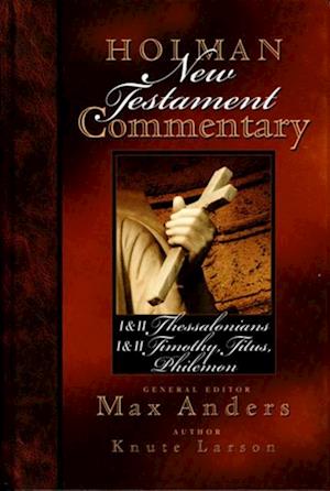 Holman New Testament Commentary - 1 & 2 Thessalonians, 1 & 2 Timothy, Titus, Philemon