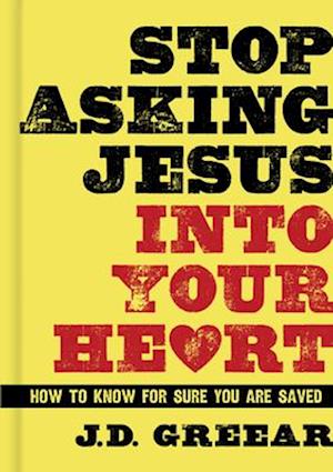 Stop Asking Jesus Into Your Heart