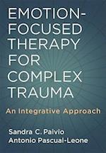 Emotion-Focused Therapy for Complex Trauma: An Integrative Approach