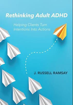 Rethinking Adult ADHD: Helping Clients Turn Intentions Into Actions