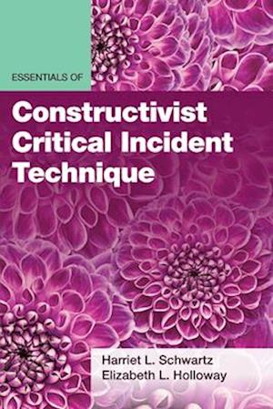 Essentials of Constructivist Critical Incident Technique