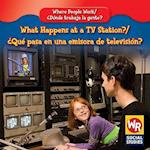 What Happens at a TV Station?/Que Pasa En Una Emisora de Television?
