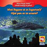What Happens at an Aquarium?/Que Pasa En Un Acuario?
