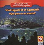 What Happens at an Aquarium?/Qu' Pasa En Un Acuario?