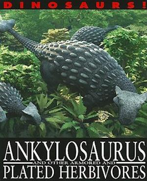 Ankylosaurus and Other Armored and Plated Herbivores