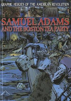 Samuel Adams and the Boston Tea Party