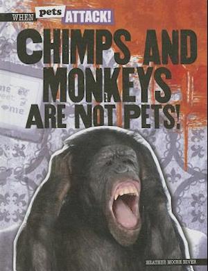 Chimps and Monkeys Are Not Pets!