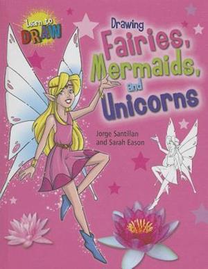 Drawing Fairies, Mermaids, and Unicorns