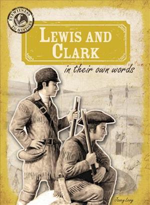 Lewis and Clark in Their Own Words