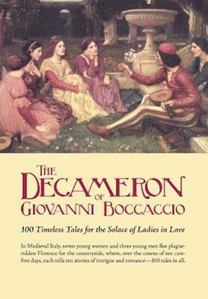 The Decameron of Giovanni Boccaccio: 100 Timeless Tales for the Solace of Ladies in Love