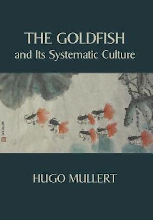 The Goldfish and Its Systematic Culture with a View to Profit