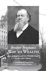 Brother Brigham's Way to Wealth: How to Acquire and Use Worldly Goods in the Lord's Service 