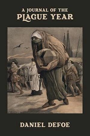 A Journal of the Plague Year: Being Observations or Memorials of the most remarkable occurrences, as well public as private, which happened in London