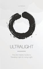 Ultralight: The Zen Habits Guide to Traveling Light and Living Light 